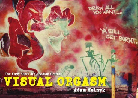 Visual Orgasm- The Early years of Canadian Graffiti - Book